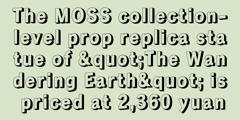 The MOSS collection-level prop replica statue of "The Wandering Earth" is priced at 2,360 yuan