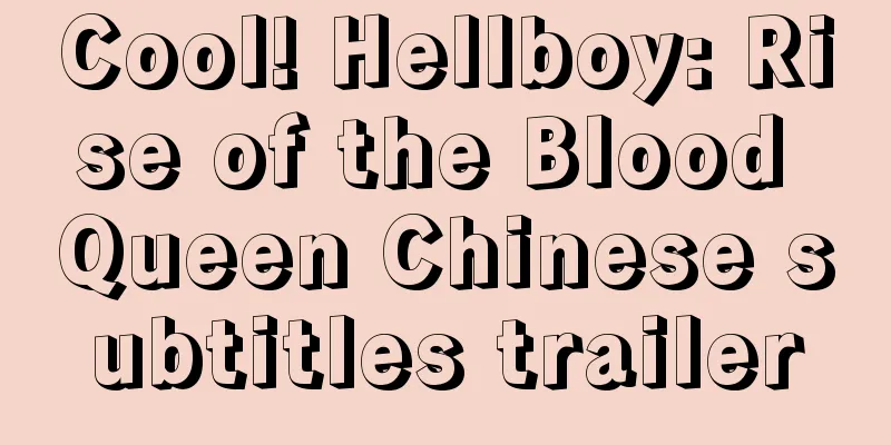 Cool! Hellboy: Rise of the Blood Queen Chinese subtitles trailer