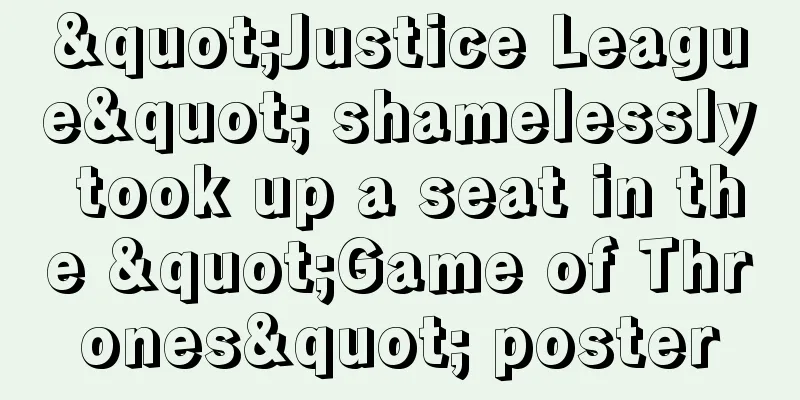 "Justice League" shamelessly took up a seat in the "Game of Thrones" poster