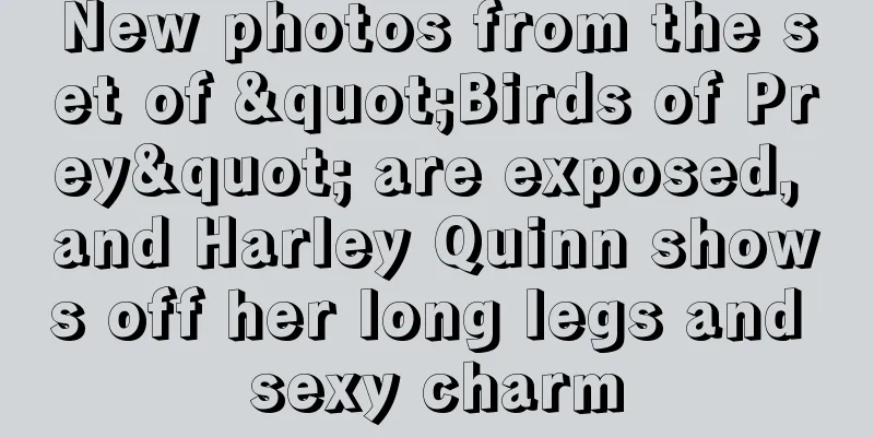 New photos from the set of "Birds of Prey" are exposed, and Harley Quinn shows off her long legs and sexy charm