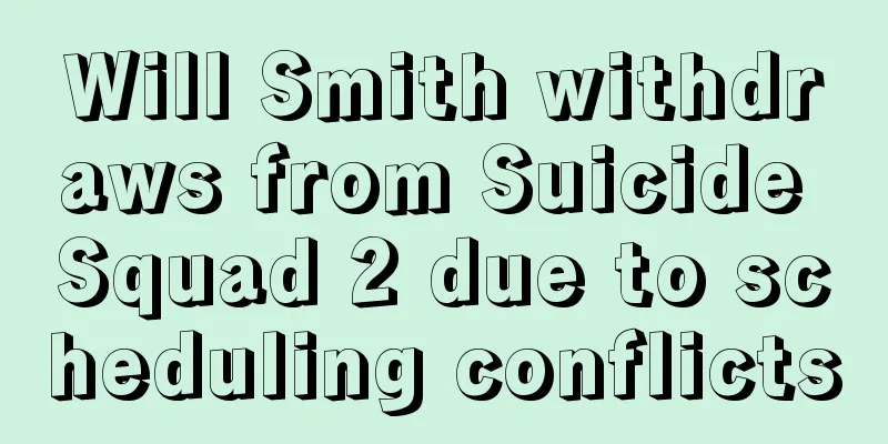 Will Smith withdraws from Suicide Squad 2 due to scheduling conflicts