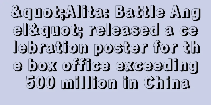 "Alita: Battle Angel" released a celebration poster for the box office exceeding 500 million in China