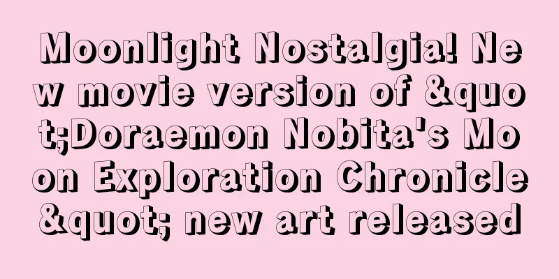 Moonlight Nostalgia! New movie version of "Doraemon Nobita's Moon Exploration Chronicle" new art released