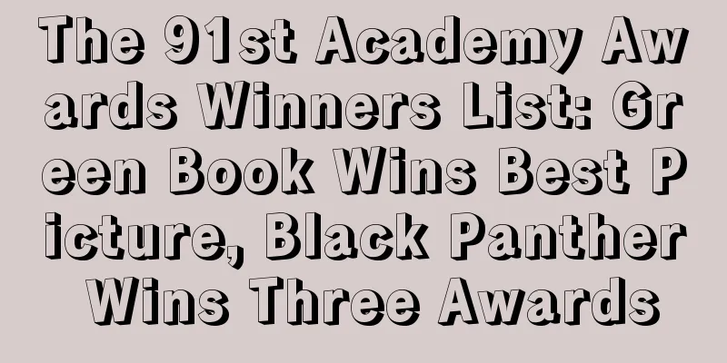 The 91st Academy Awards Winners List: Green Book Wins Best Picture, Black Panther Wins Three Awards