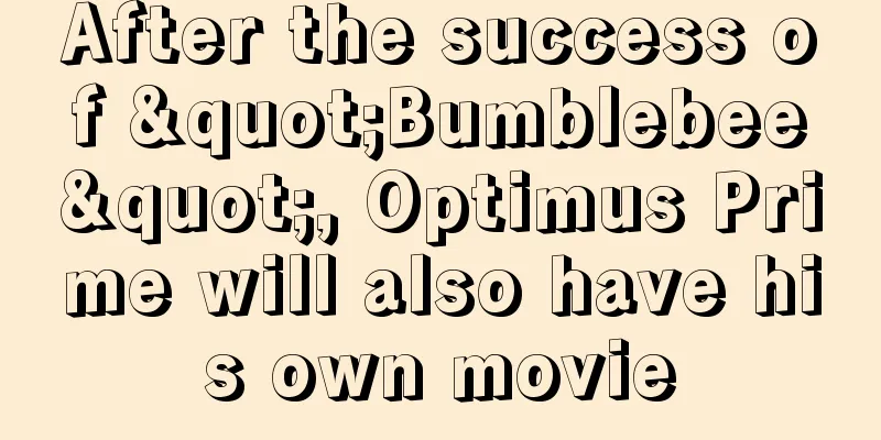 After the success of "Bumblebee", Optimus Prime will also have his own movie