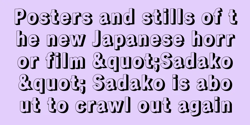 Posters and stills of the new Japanese horror film "Sadako" Sadako is about to crawl out again