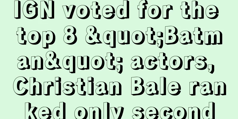 IGN voted for the top 8 "Batman" actors, Christian Bale ranked only second