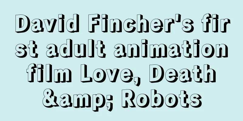 David Fincher's first adult animation film Love, Death & Robots