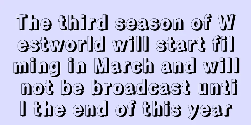 The third season of Westworld will start filming in March and will not be broadcast until the end of this year