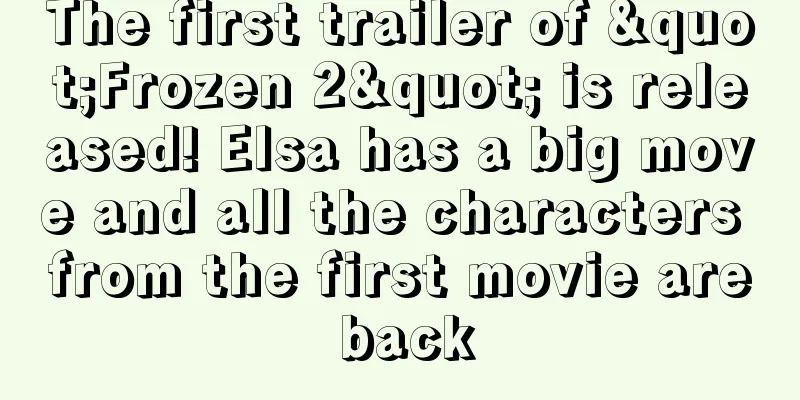 The first trailer of "Frozen 2" is released! Elsa has a big move and all the characters from the first movie are back