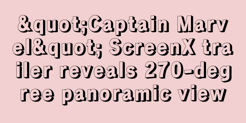 "Captain Marvel" ScreenX trailer reveals 270-degree panoramic view