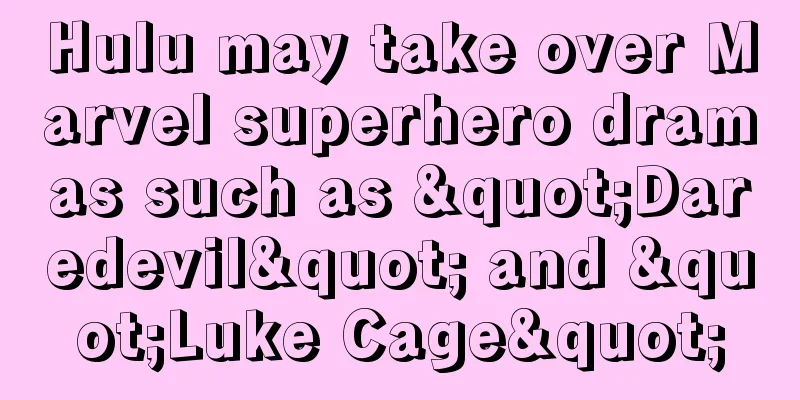 Hulu may take over Marvel superhero dramas such as "Daredevil" and "Luke Cage"