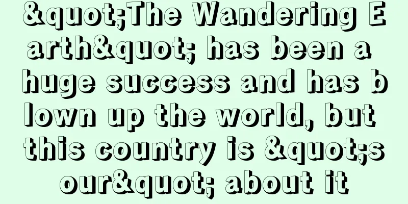 "The Wandering Earth" has been a huge success and has blown up the world, but this country is "sour" about it