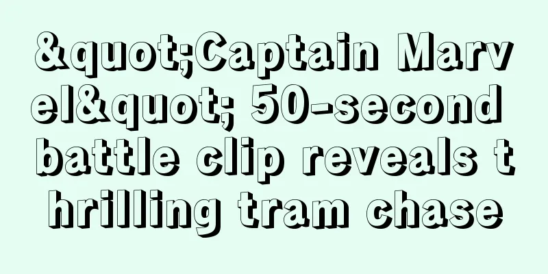 "Captain Marvel" 50-second battle clip reveals thrilling tram chase