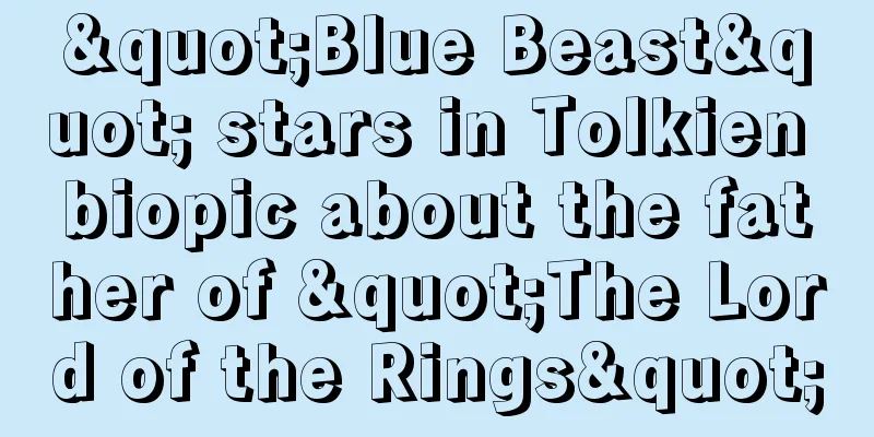 "Blue Beast" stars in Tolkien biopic about the father of "The Lord of the Rings"