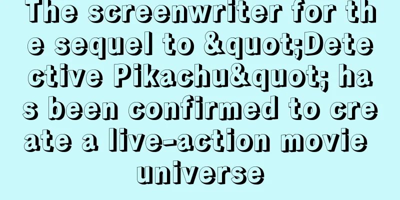 The screenwriter for the sequel to "Detective Pikachu" has been confirmed to create a live-action movie universe