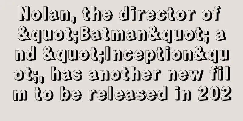 Nolan, the director of "Batman" and "Inception", has another new film to be released in 2020
