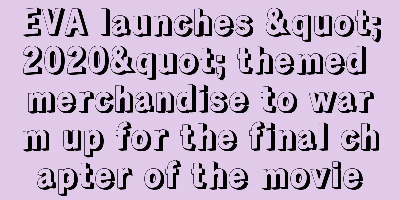 EVA launches "2020" themed merchandise to warm up for the final chapter of the movie