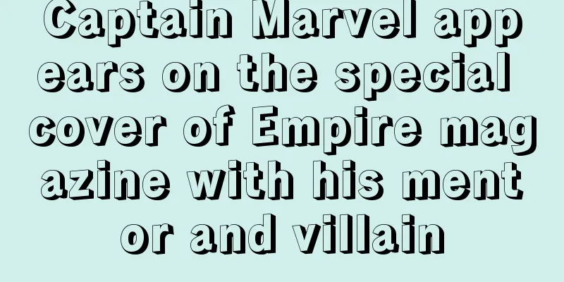 Captain Marvel appears on the special cover of Empire magazine with his mentor and villain