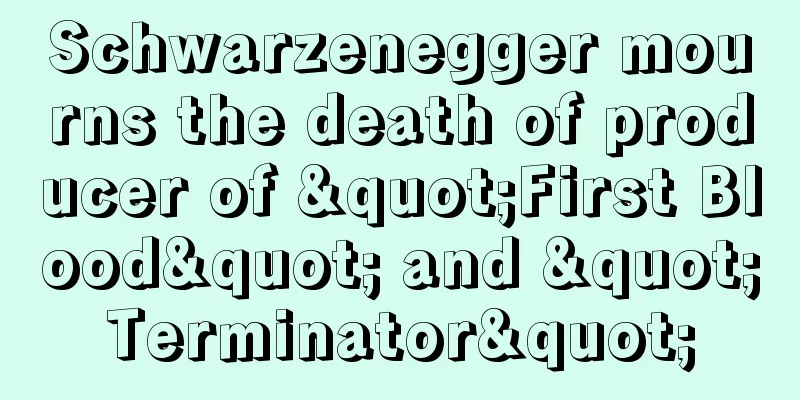 Schwarzenegger mourns the death of producer of "First Blood" and "Terminator"