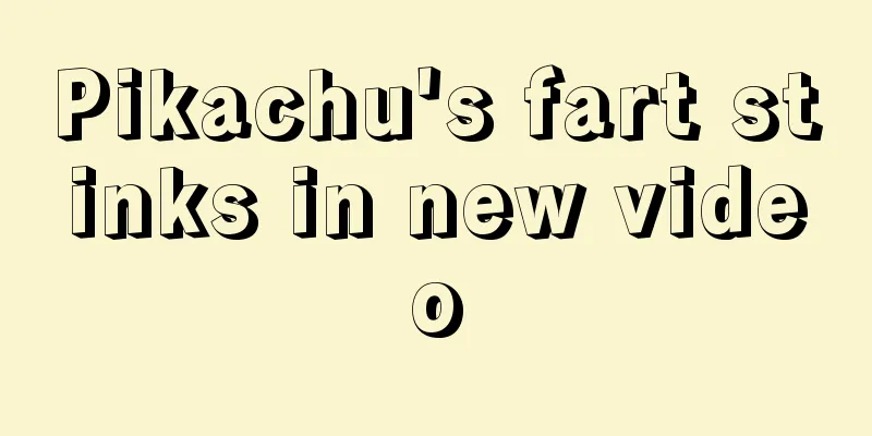 Pikachu's fart stinks in new video