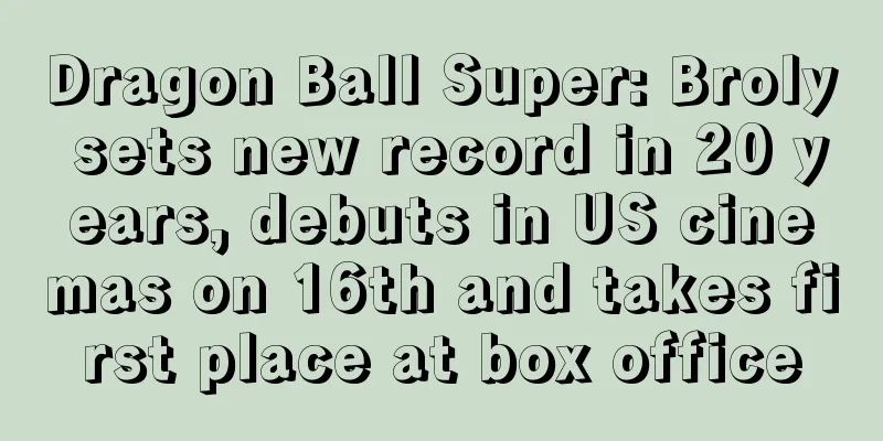 Dragon Ball Super: Broly sets new record in 20 years, debuts in US cinemas on 16th and takes first place at box office