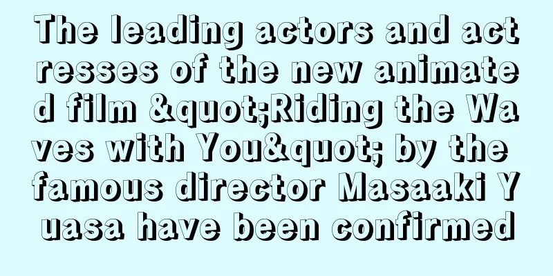 The leading actors and actresses of the new animated film "Riding the Waves with You" by the famous director Masaaki Yuasa have been confirmed