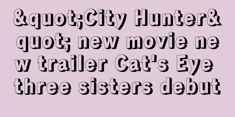 "City Hunter" new movie new trailer Cat's Eye three sisters debut