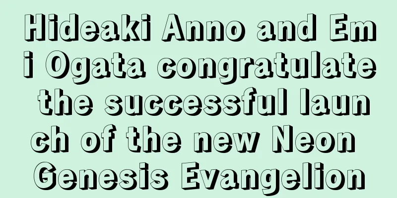 Hideaki Anno and Emi Ogata congratulate the successful launch of the new Neon Genesis Evangelion