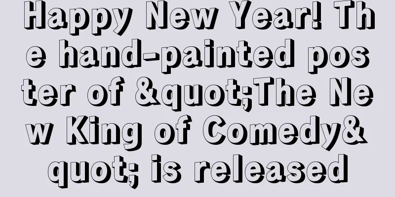 Happy New Year! The hand-painted poster of "The New King of Comedy" is released