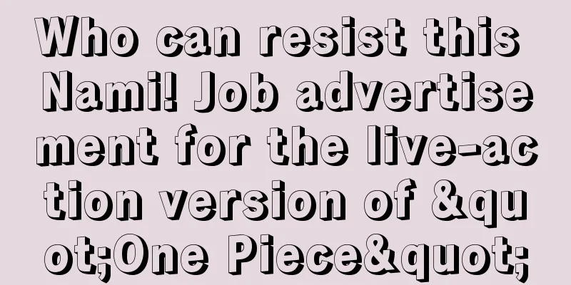 Who can resist this Nami! Job advertisement for the live-action version of "One Piece"
