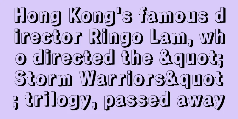 Hong Kong's famous director Ringo Lam, who directed the "Storm Warriors" trilogy, passed away