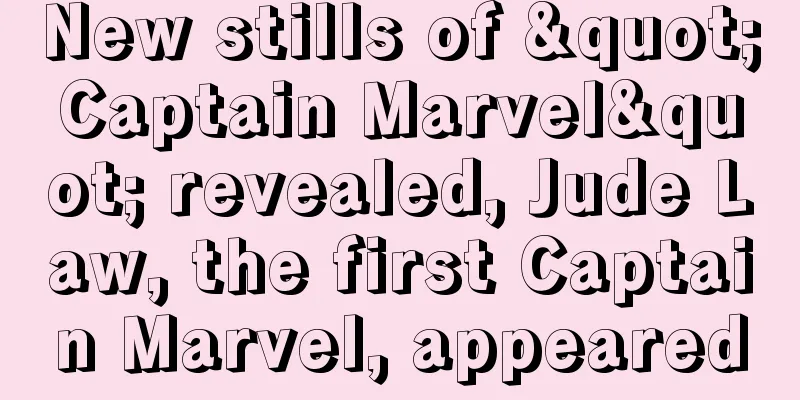 New stills of "Captain Marvel" revealed, Jude Law, the first Captain Marvel, appeared