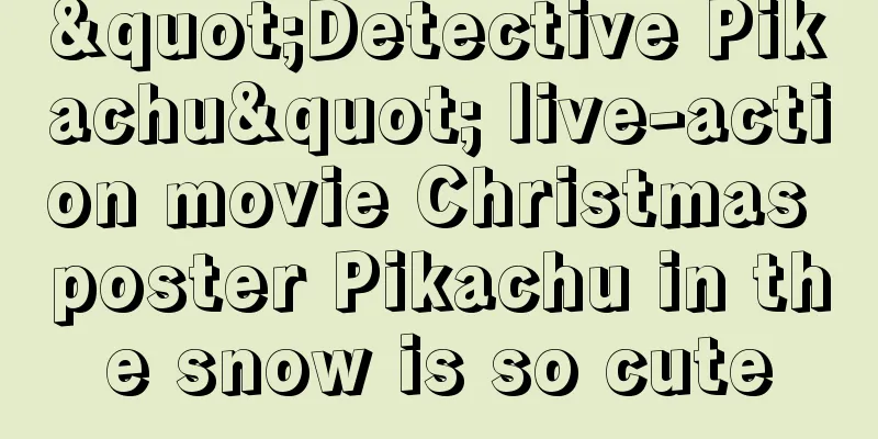 "Detective Pikachu" live-action movie Christmas poster Pikachu in the snow is so cute