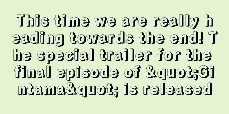 This time we are really heading towards the end! The special trailer for the final episode of "Gintama" is released