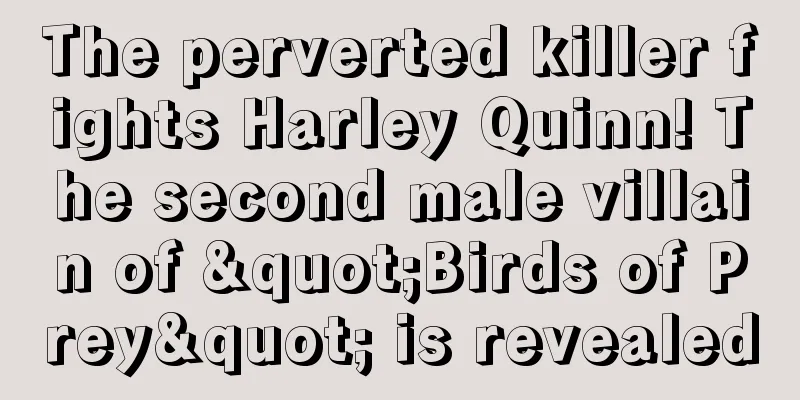 The perverted killer fights Harley Quinn! The second male villain of "Birds of Prey" is revealed