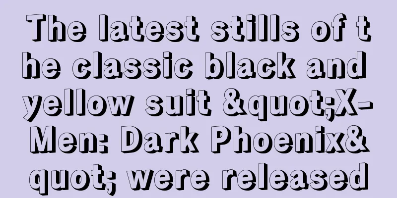 The latest stills of the classic black and yellow suit "X-Men: Dark Phoenix" were released