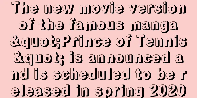 The new movie version of the famous manga "Prince of Tennis" is announced and is scheduled to be released in spring 2020