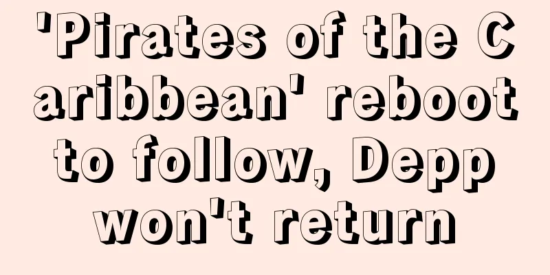 'Pirates of the Caribbean' reboot to follow, Depp won't return