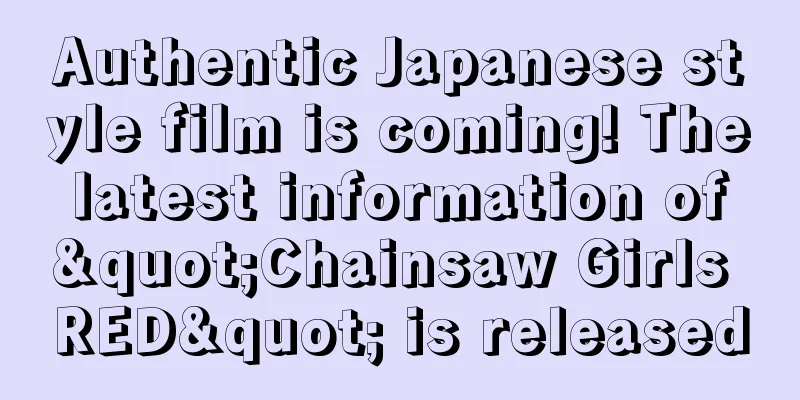 Authentic Japanese style film is coming! The latest information of "Chainsaw Girls RED" is released