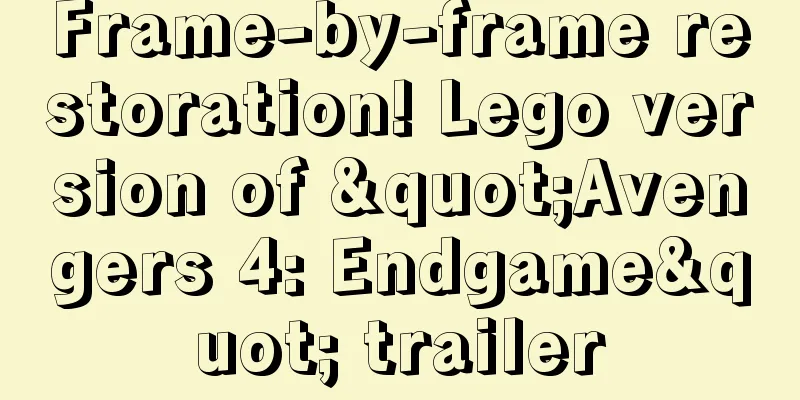 Frame-by-frame restoration! Lego version of "Avengers 4: Endgame" trailer