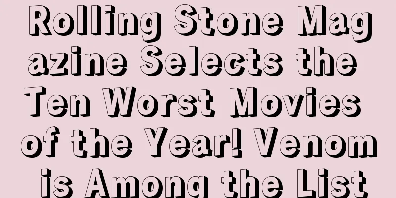 Rolling Stone Magazine Selects the Ten Worst Movies of the Year! Venom is Among the List