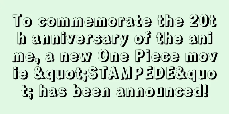 To commemorate the 20th anniversary of the anime, a new One Piece movie "STAMPEDE" has been announced!