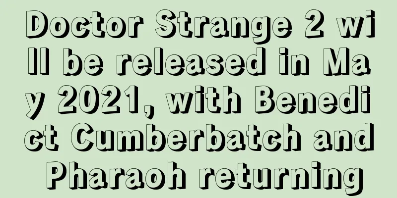 Doctor Strange 2 will be released in May 2021, with Benedict Cumberbatch and Pharaoh returning