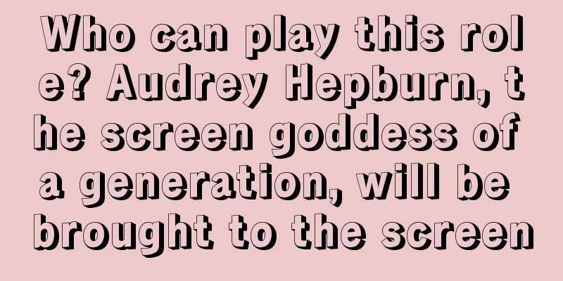 Who can play this role? Audrey Hepburn, the screen goddess of a generation, will be brought to the screen