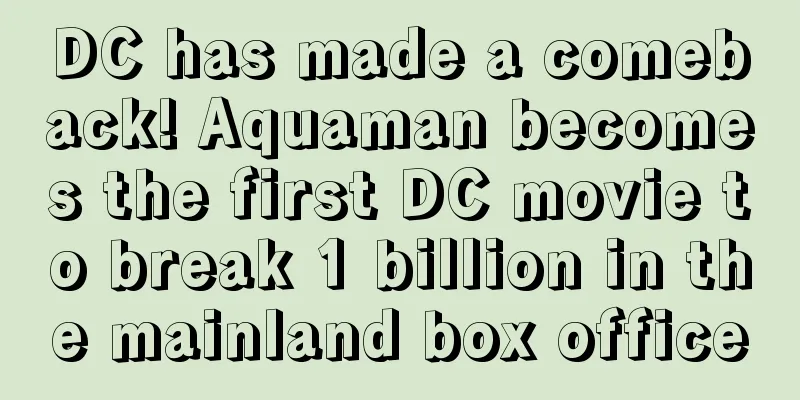 DC has made a comeback! Aquaman becomes the first DC movie to break 1 billion in the mainland box office