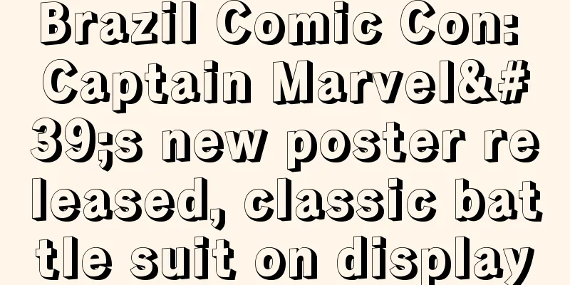 Brazil Comic Con: Captain Marvel's new poster released, classic battle suit on display