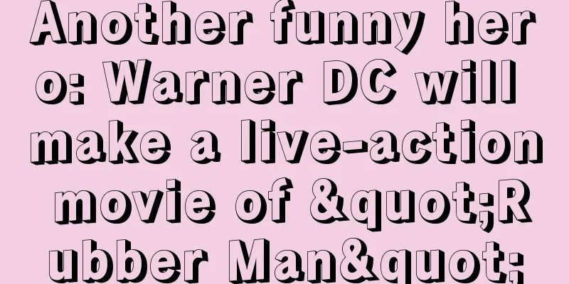 Another funny hero: Warner DC will make a live-action movie of "Rubber Man"