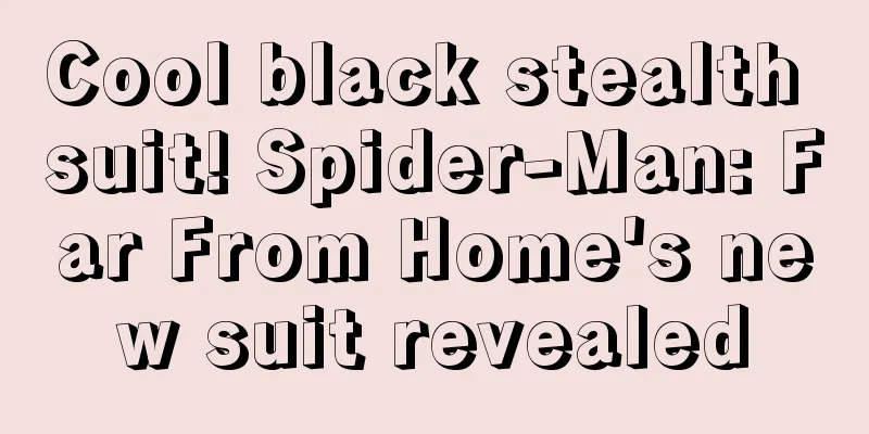Cool black stealth suit! Spider-Man: Far From Home's new suit revealed