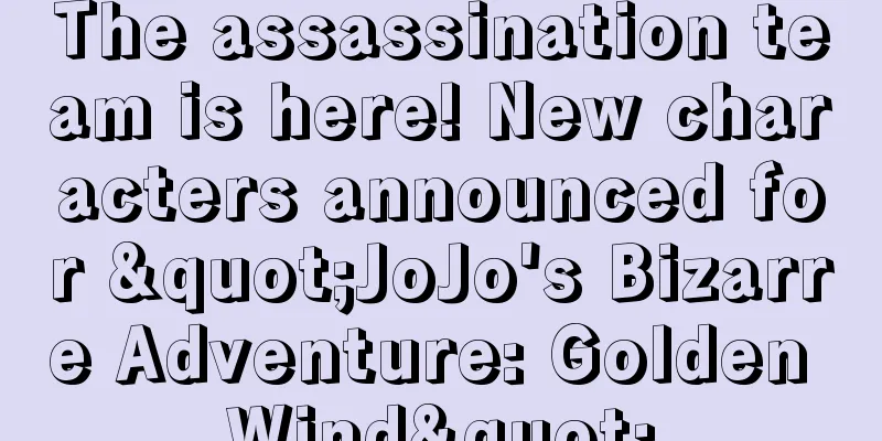 The assassination team is here! New characters announced for "JoJo's Bizarre Adventure: Golden Wind"